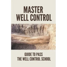 Master Well Control: Guide To Pass The Well Control School: Well Control Quiz