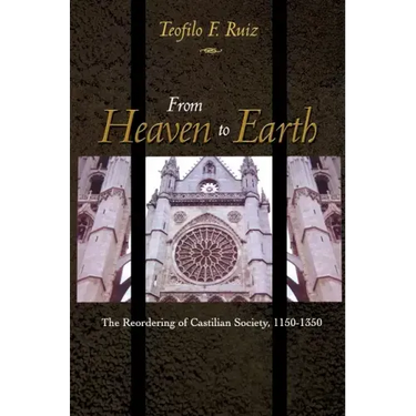 From Heaven to Earth: The Reordering of Castilian Society, 1150-1350