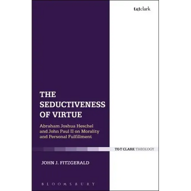 The Seductiveness of Virtue: Abraham Joshua Heschel and John Paul II on Morality and Personal Fulfillment