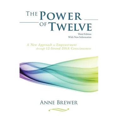 The Power of Twelve: A New Approach to Empowerment through 12-Strand DNA Consciousness