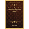 Cotton In Egypt And The Anglo-Egyptian Sudan