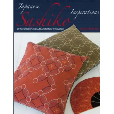 Japanese Sashiko Inspirations: 25 Ways to Explore a Traditional Technique