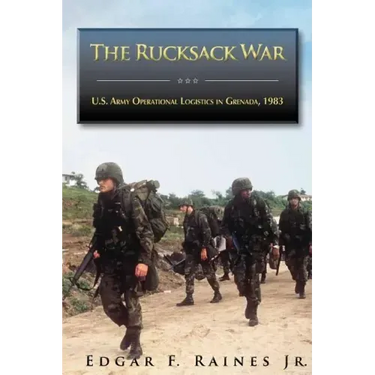 The Rucksack War: U.S. Army Operational Logistics in Grenada, 1983