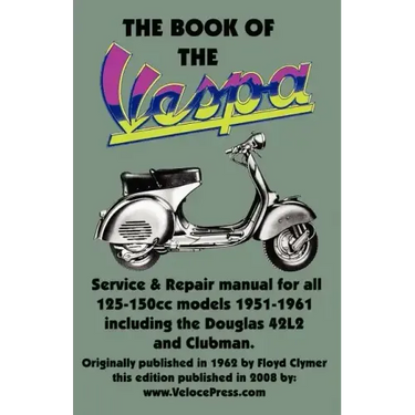 THE BOOK OF THE VESPA - AN OWNERS WORKSHOP MANUAL FOR 125cc AND 150cc VESPA SCOOTERS 1951-1961