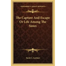 The Capture and Escape or Life Among the Sioux