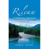 Release: A Wilderness Adventure of the Soul