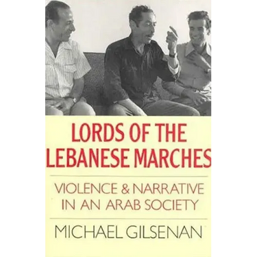 Lords of the Lebanese Marches: Violence and Narrative in an Arab Society