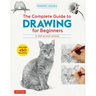 The Complete Guide to Drawing for Beginners: 21 Step-By-Step Lessons - Over 450 Illustrations!