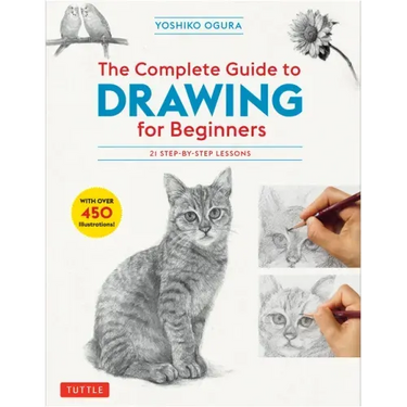 The Complete Guide to Drawing for Beginners: 21 Step-By-Step Lessons - Over 450 Illustrations!