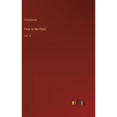 First in the Field: Vol. III