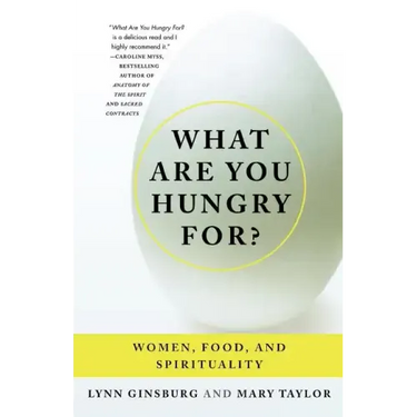 What Are You Hungry For?: Women, Food, and Spirituality