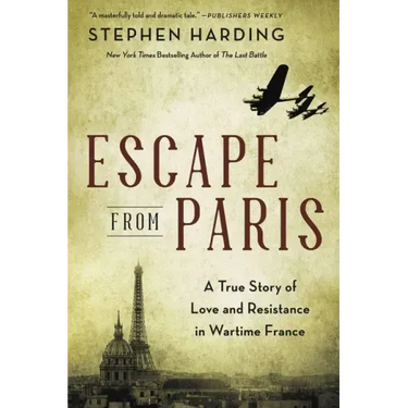 Escape from Paris: A True Story of Love and Resistance in Wartime France