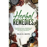 Herbal Remedies: Powerful Natural Remedies and Recipes for Health, Wellness, Anti-aging and Beauty