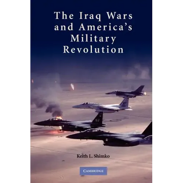 The Iraq Wars and America's Military Revolution
