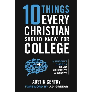 10 Things Every Christian Should Know For College: A Student's Guide on Doubt, Community, & Identity