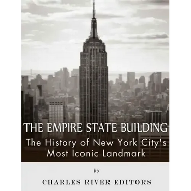 The Empire State Building: The History of New York City's Most Iconic Landmark