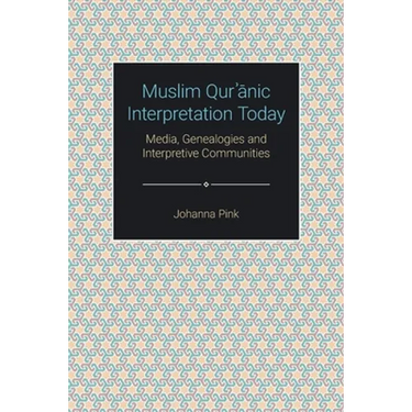 Muslim Qurʾānic Interpretation Today: Media, Genealogies and Interpretive Communities