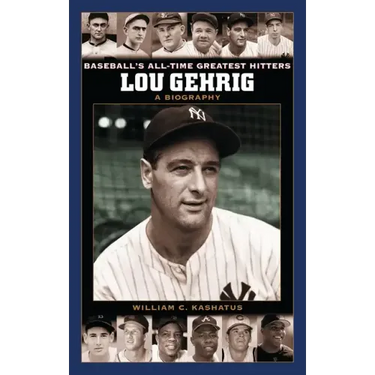 Lou Gehrig: A Biography
