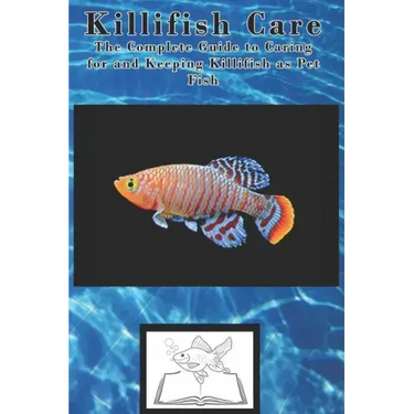 Killifish Care: The Complete Guide to Caring for and Keeping Killifish as Pet Fish