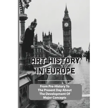 Art History In Europe: From Pre-History To The Present Day About The Development Of Major Concepts: Western Art History Timeline