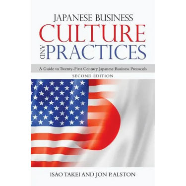 Japanese Business Culture and Practices: A Guide to Twenty-First Century Japanese Business Protocols