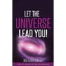 Let The Universe Lead You!