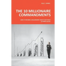The 10 Millionaire Commandments: How to become a millionaire? How to get rich? 10 simple rules.