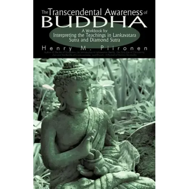 The Transcendental Awareness of Buddha: A Workbook for Interpreting the Teachings in Lankavatara Sutra and Diamond Sutra