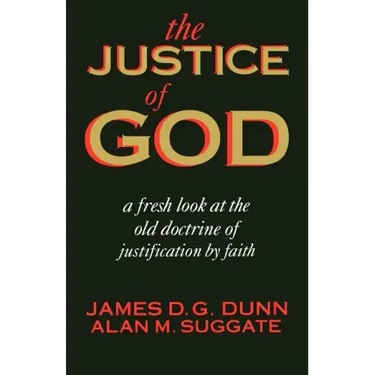 The Justice of God: A Fresh Look at the Old Doctrine of Justification by Faith