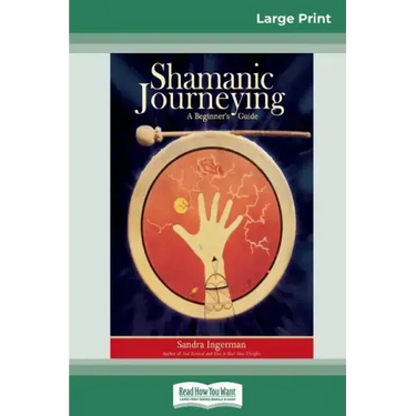 Shamanic Journeying: A Beginner's Guide (16pt Large Print Edition)