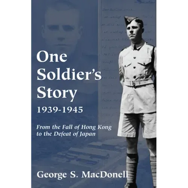 One Soldier's Story: 1939-1945: From the Fall of Hong Kong to the Defeat of Japan