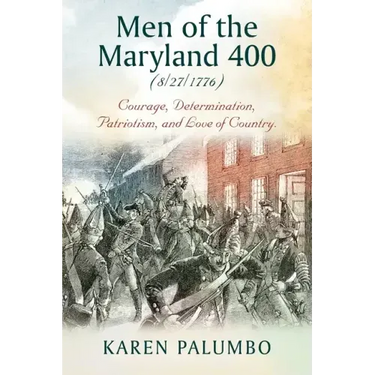 Men of the Maryland 400 (8/27/1776): Courage, Determination, Patriotism, and Love of Country.