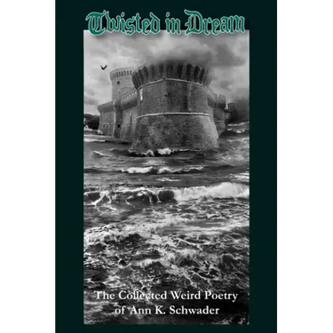 Twisted in Dream: The Collected Weird Poetry of Ann K. Schwader