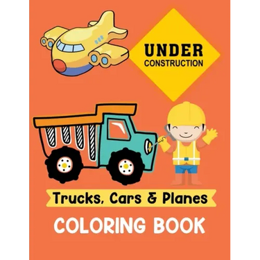 Trucks Cars and Planes Coloring Book: A Fun Activity Vehicle & Construction Coloring Page for Toddlers & Preschoolers, Age 3-8