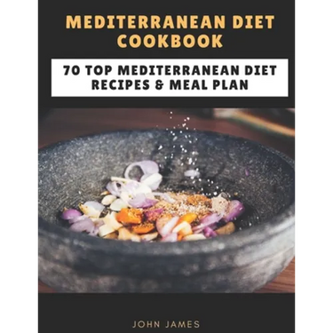 Mediterranean Diet Cookbook: 70 Top Mediterranean Diet Recipes & Meal Plan