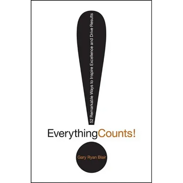 Everything Counts: 52 Remarkable Ways to Inspire Excellence and Drive Results