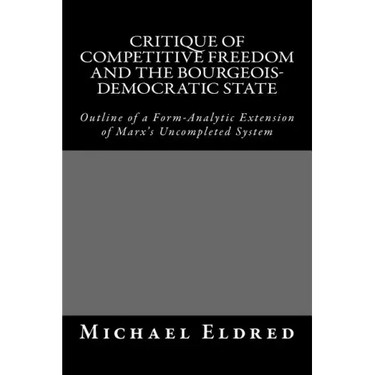 Critique of Competitive Freedom and the Bourgeois-Democratic State: Outline of a Form-Analytic Extension of Marx's Uncompleted System