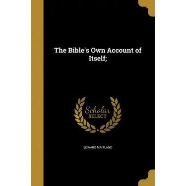 The Bible's Own Account of Itself;