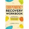 Codependency Recovery Workbook: The Complete Guide to Recognize & Break Free from Codependent Relationships, Stop People Pleasing and Set Strong Bound