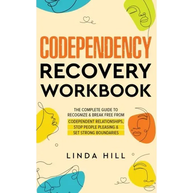 Codependency Recovery Workbook: The Complete Guide to Recognize & Break Free from Codependent Relationships, Stop People Pleasing and Set Strong Bound