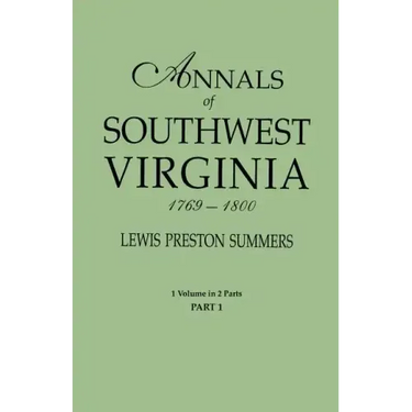 Annals of Southwest Virginia, 1769-1800. One Volume in Two Parts. Part 1