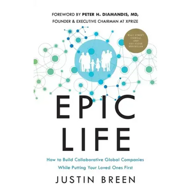 Epic Life: How to Build Collaborative Global Companies While Putting Your Loved Ones First
