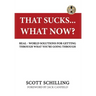 That Sucks - What Now?: Real-World Solutions for Getting Through What You're Going Through