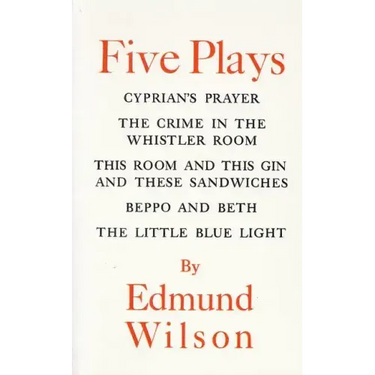 Five Plays: Cyprian's Prayer, the Crime in the Whistler Room, This Room and This Gin and These Sandwiches, Beppo and Beth, the Little Blue Light