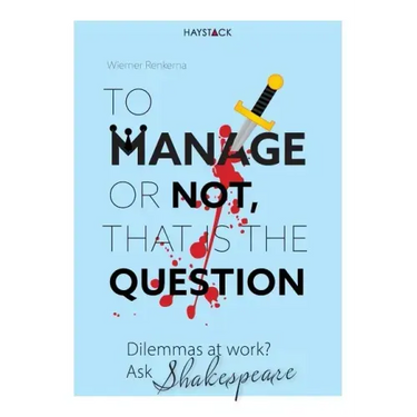 To Manage or Not, That Is the Question: Dilemmas at Work? Ask Shakespeare