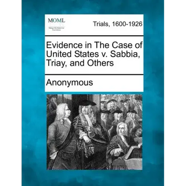 Evidence in the Case of United States V. Sabbia, Triay, and Others