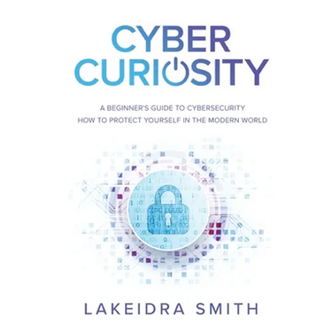 Cyber Curiosity: A Beginner's Guide to Cybersecurity