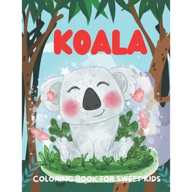 Koala Coloring Book for Sweet Kids: A funny koala coloring book for kids who loves koala