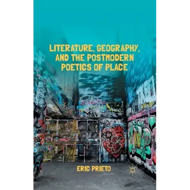 Literature, Geography, and the Postmodern Poetics of Place