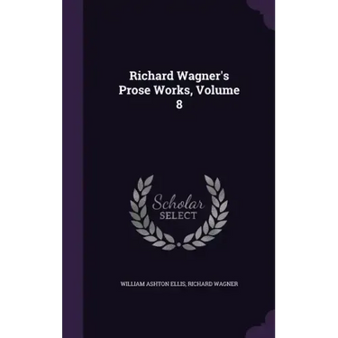 Richard Wagner's Prose Works, Volume 8